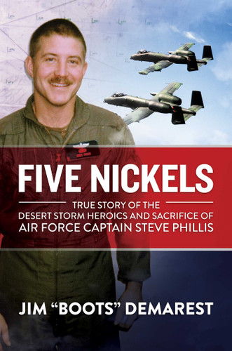 Five Nickels: True Story of the Desert Storm Heroics and Sacrifice of Air Force Captain Steve Phillis book cover by Jim “Boots” Demarest