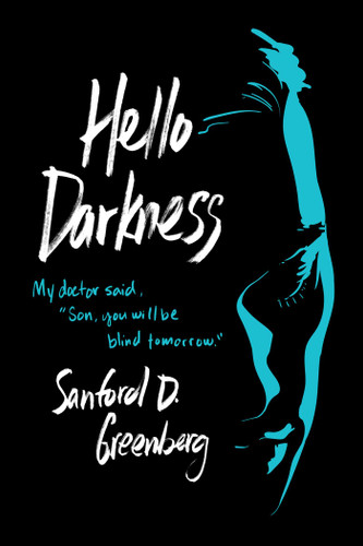 Hello Darkness: My doctor said, "Son, you will be blind tomorrow." book cover by Sanford D. Greenberg