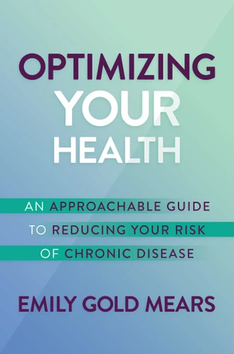 Optimizing Your Health: An Approachable Guide to Reducing Your Risk of Chronic Disease book cover by Emily  Gold Mears