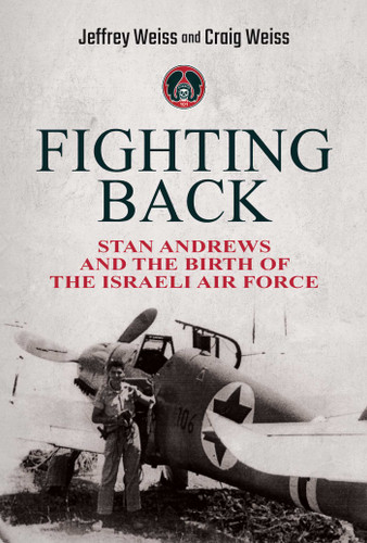 Fighting Back: Stan Andrews and the Birth of the Israeli Air Force book cover by Jeffrey Weiss, Craig Weiss