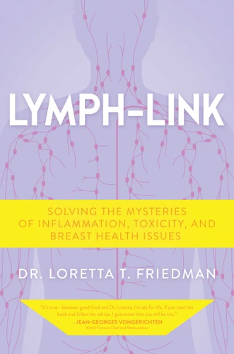 Lymph-Link: Solving the Mysteries of Inflammation, Toxicity, and Breast Health Issues book cover by Loretta T. Friedman