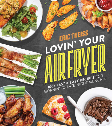 Lovin' Your Air Fryer: 100+ Fast & Easy Recipes for Mornin' to Late-Night Munchin' book cover by Eric Theiss