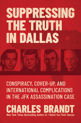 Suppressing the Truth in Dallas: Conspiracy, Cover-Up, and International Complications in the JFK Assassination Case book cover by Charles Brandt