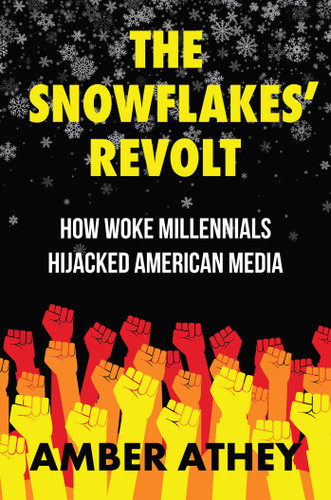The Snowflakes' Revolt: How Woke Millennials Hijacked American Media book cover by Amber Athey