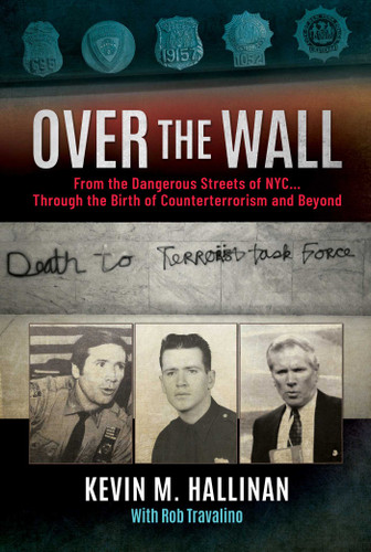 Over the Wall: From the Dangerous Streets of NYC…Through the Birth of Counterterrorism and Beyond book cover by Kevin M. Hallinan