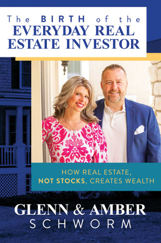 The Birth of the Everyday Real Estate Investor: How Real Estate, Not Stocks, Creates Wealth book cover by Glenn Schworm, Amber Schworm