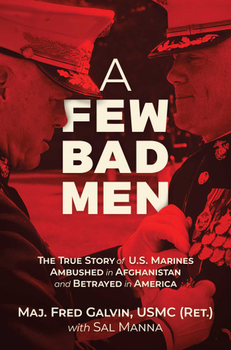 A Few Bad Men: The True Story of U.S. Marines Ambushed in Afghanistan and Betrayed in America book cover by Fred Galvin, USMC (Ret.)
