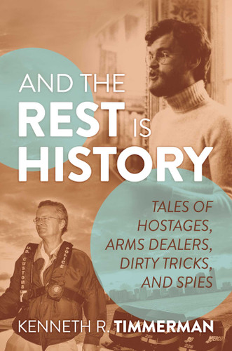 And the Rest Is History: Tales of Hostages, Arms Dealers, Dirty Tricks, and Spies book cover by Kenneth  R. Timmerman
