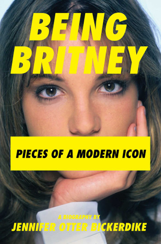 Being Britney: Pieces of a Modern Icon book cover by Jennifer Otter Bickerdike