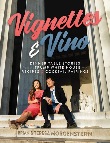 Vignettes & Vino: Dinner Table Stories from the Trump White House with Recipes & Cocktail Pairings book cover by Brian Morgenstern, Teresa Morgenstern