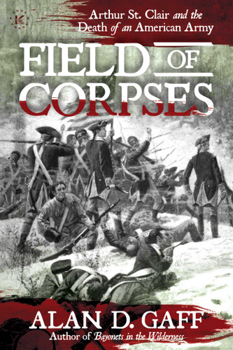 Field of Corpses: Arthur St. Clair and the Death of an American Army book cover by Alan D. Gaff