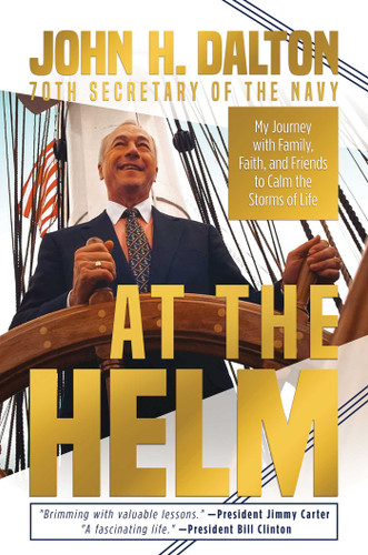 At the Helm: My Journey with Family, Faith, and Friends to Calm the Storms of Life book cover by John H. Dalton