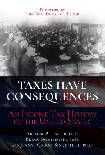 Taxes Have Consequences: An Income Tax History of the United States book cover by Arthur B. Laffer, Brian Domitrovic, Jeanne Cairns Sinquefield
