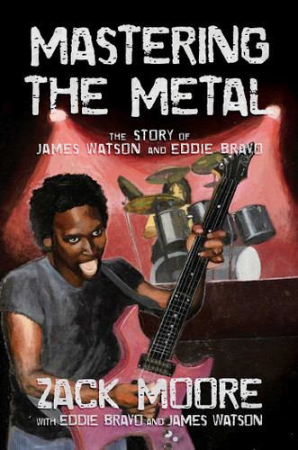 Mastering the Metal: The Story of James Watson and Eddie Bravo book cover by Zack Moore, James Watson