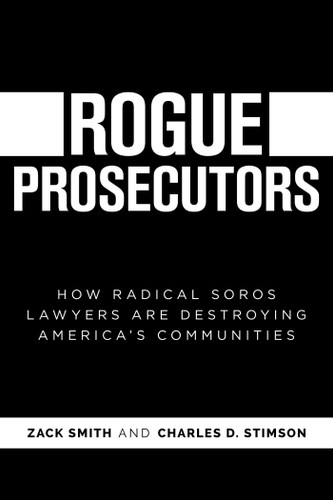 Rogue Prosecutors: How Radical Soros Lawyers Are Destroying America's Communities book cover by Zack Smith, Charles D. Stimson
