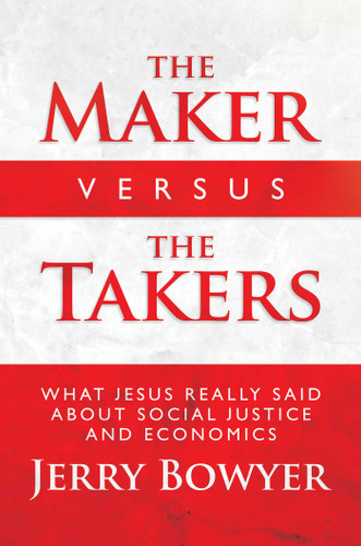 The Maker Versus the Takers: What Jesus Really Said About Social Justice and Economics book cover by Jerry Bowyer