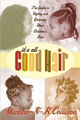 It's All Good Hair: The Guide to Styling and Grooming Black Children's Hair book cover by Michele N-K Collison