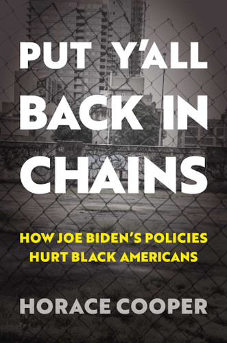 Put Y'all Back in Chains: How Joe Biden's Policies Hurt Black Americans book cover by Horace Cooper