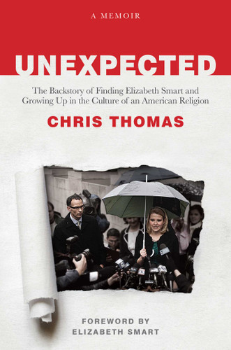 Unexpected: The Backstory of Finding Elizabeth Smart and Growing Up in the Culture of an American Religion book cover by Chris Thomas