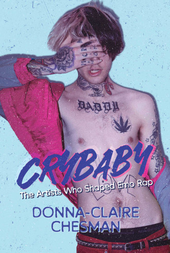 Crybaby: The Artists Who Shaped Emo Rap book cover by Donna-Claire Chesman