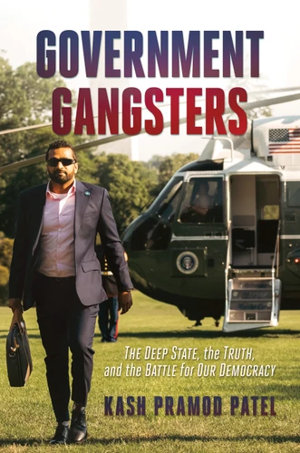 Government Gangsters: The Deep State, the Truth, and the Battle for Our Democracy book cover by Kash Pramod Patel