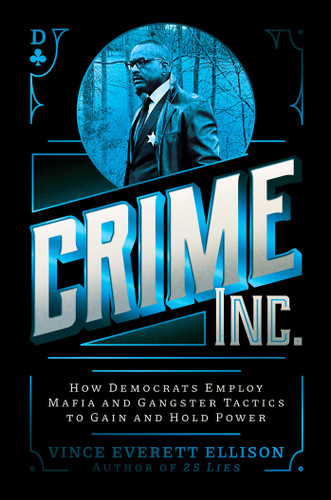 Crime Inc.: How Democrats Employ Mafia and Gangster Tactics to Gain and Hold Power book cover by Vince Everett Ellison