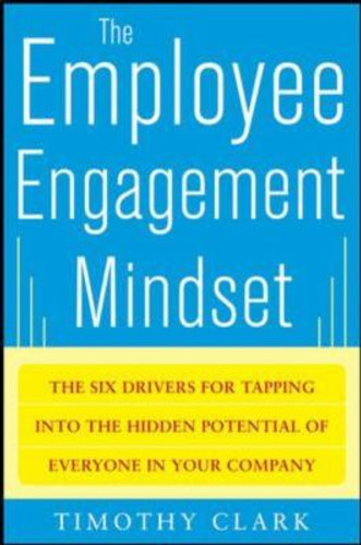 The Employee Engagement Mindset: the Six Drivers for Tapping into the Hidden Potential of Everyone in Your Company Cover