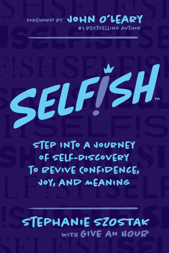 Selfish: Step Into a Journey of Self-Discovery to Revive Confidence, Joy, and Meaning book cover by Stephanie Szostak