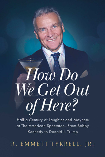 How Do We Get Out of Here?: Half a Century of Laughter and Mayhem at The American Spectator—From Bobby Kennedy to Donald J. Trump book cover by R. Emmett Tyrrell
