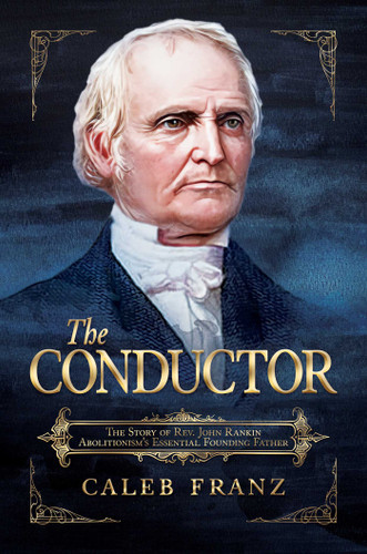 The Conductor: The Story of Rev. John Rankin, Abolitionism's Essential Founding Father book cover by Caleb Franz