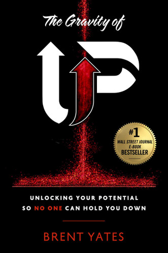 The Gravity of Up: Unlocking Your Potential So No One Can Hold You Down book cover by Brent Yates