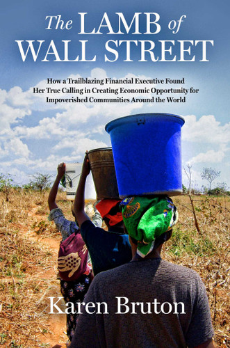 The Lamb of Wall Street: How a Trailblazing Financial Executive Found Her True Calling in Creating Economic Opportunity for Impoverished Communities Around the World book cover by Karen Bruton
