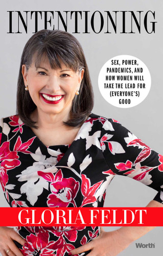 Intentioning: Sex, Power, Pandemics, and How Women Will Take The Lead for (Everyone's) Good book cover by Gloria Feldt