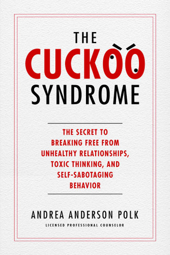 The Cuckoo Syndrome: The Secret to Breaking Free from Unhealthy Relationships, Toxic Thinking, and Self-Sabotaging Behavior book cover by Andrea Anderson Polk