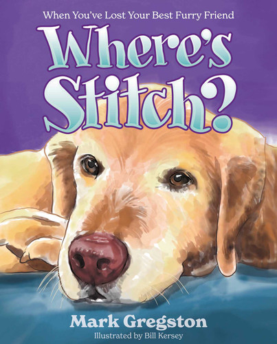 Where's Stitch?: When You've Lost Your Best Furry Friend book cover by Mark Gregston