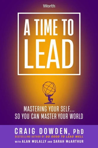 A Time to Lead: Mastering Your Self . . . So You Can Master Your World book cover by Craig Dowden