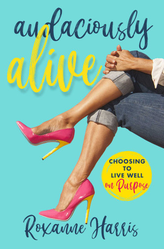 Audaciously Alive: Choosing to Live Well on Purpose book cover by Roxanne Harris