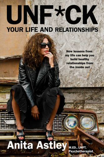 Unf*ck Your Life and Relationships: How Lessons from My Life Can Help You Build Healthy Relationships from the Inside Out book cover by Anita Astley