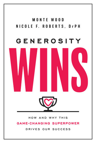 Generosity Wins: How and Why this Game-Changing Superpower Drives Our Success book cover by Monte Wood, Nicole F. Roberts