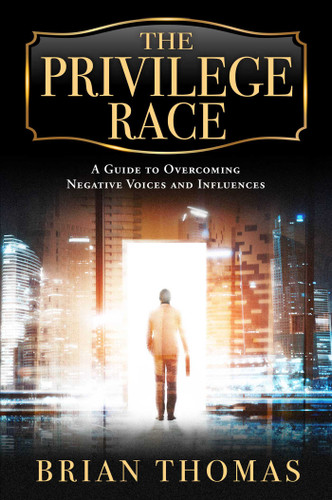 The Privilege Race: A Guide to Overcoming Negative Voices and Influences book cover by Brian Thomas
