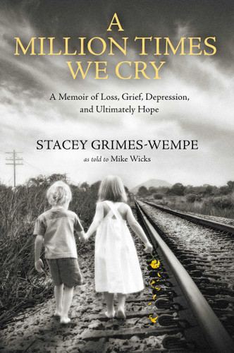 A Million Times We Cry: A Memoir of Loss, Grief, Depression, and Ultimately Hope book cover by Stacey Grimes-Wempe