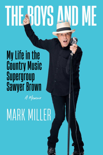 The Boys and Me: My Life in the Country Music Supergroup Sawyer Brown book cover by Mark Miller