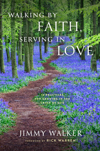 Walking by Faith, Serving in Love: 16 Practices for Growing in the Grace of God book cover by Jimmy Walker