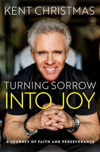 Turning Sorrow Into Joy: A Journey of Faith and Perseverance book cover by Kent Christmas