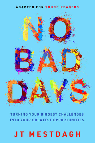 No Bad Days: Turning Your Biggest Challenges into Your Greatest Opportunities (Adapted for Young Readers) book cover by JT Mestdagh