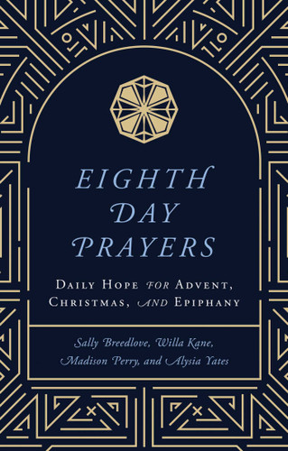 Eighth Day Prayers (Volume 1): Daily Hope for Advent, Christmas, and Epiphany (Eighth Day Prayers) book cover by Willa Kane, Sally Breedlove, Madison Perry, Alysia Yates