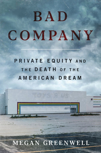 Bad Company: Private Equity and the Death of the American Dream book cover by Megan Greenwell