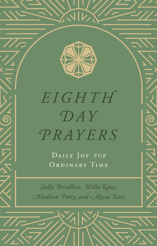 Eighth Day Prayers (Volume 3): Daily Joy for Ordinary Time (Eighth Day Prayers) book cover by Willa Kane, Sally Breedlove, Madison Perry, Alysia Yates