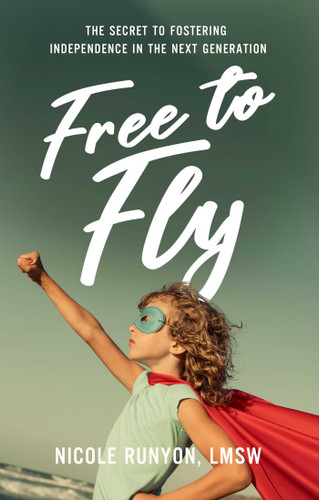 Free to Fly: The Secret to Fostering Independence in the Next Generation book cover by Nicole Runyon