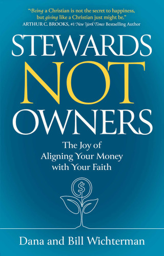 Stewards Not Owners: The Joy of Aligning Your Money with Your Faith book cover by Dana Wichterman, Bill Wichterman